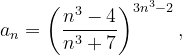 \dpi{120} a_{n}=\left ( \frac{n^{3}-4}{n^{3}+7} \right )^{3n^{3}-2},